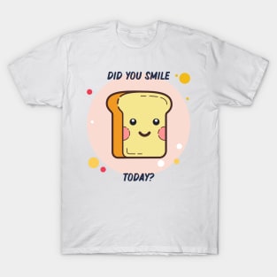 Did you smile today? T-Shirt